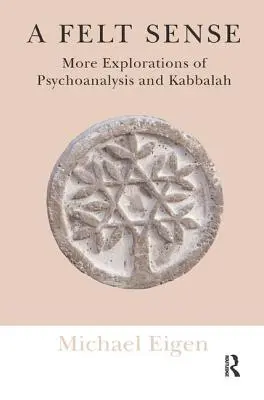 Pocitový zmysel: Ďalšie skúmanie psychoanalýzy a kabaly - A Felt Sense: More Explorations of Psychoanalysis and Kabbalah