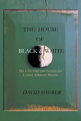 Dom čiernej a bielej: Môj život s Louise Johnson Morrisovou a jej hľadanie - The House of Black and White: My Life with and Search for Louise Johnson Morris