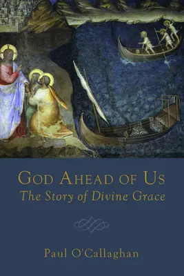 Boh pred nami: Príbeh Božej milosti - God Ahead of Us: The Story of Divine Grace