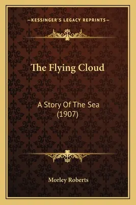 Lietajúci oblak: Príbeh o mori (1907) - The Flying Cloud: A Story Of The Sea (1907)