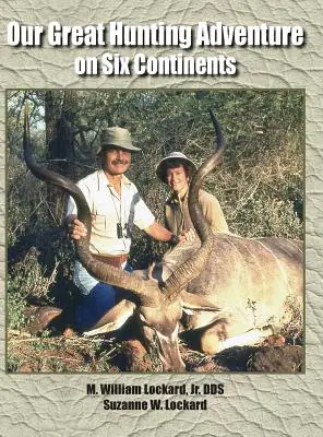 Naše veľké lovecké dobrodružstvo na šiestich kontinentoch: 48 rokov loveckých skúseností na šiestich kontinentoch - Our Great Hunting Adventure on Six Continents: 48 Years of Hunting Experience on Six Continents