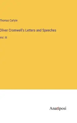 Listy a prejavy Olivera Cromwella: III. - Oliver Cromwell's Letters and Speeches: Vol. III