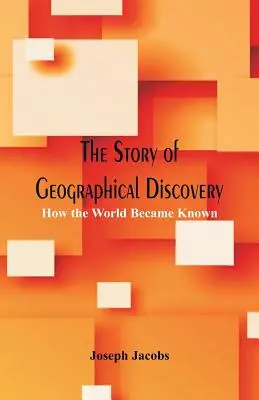 Príbeh geografických objavov: Ako sa svet stal známym - The Story of Geographical Discovery: How the World Became Known