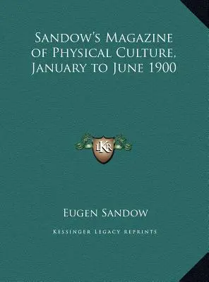 Sandow's Magazine of Physical Culture, január až jún 1900 - Sandow's Magazine of Physical Culture, January to June 1900