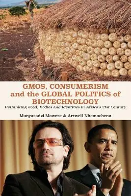GMO, konzumerizmus a globálna politika biotechnológií: Prehodnotenie potravín, tiel a identít v 21. storočí v Afrike - GMOs, Consumerism and the Global Politics of Biotechnology: Rethinking Food, Bodies and Identities in Africa's 21st Century