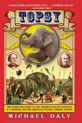 Topsy: Prekvapujúci príbeh o slonovi s krivým chvostom, P. T. Barnumovi a americkom čarodejníkovi Thomasovi Edisonovi - Topsy: The Startling Story of the Crooked-Tailed Elephant, P.T. Barnum, and the American Wizard, Thomas Edison