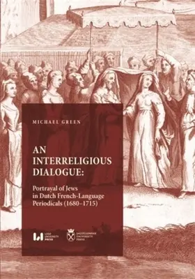 Medzináboženský dialóg: Medziľudský dialóg: zobrazovanie Židov v holandských francúzskojazyčných periodikách (1680-1715) - An Interreligious Dialogue: Portrayal of Jews in Dutch French-Language Periodicals (1680-1715)