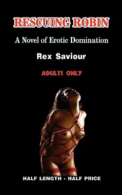 Záchrana Robina: Román o erotickej dominancii, bondáži a bdsm - Rescuing Robin: A Novel of Erotic Domination, Bondage and Bdsm