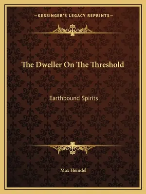 Obyvateľ na prahu: Pozemskí duchovia - The Dweller On The Threshold: Earthbound Spirits