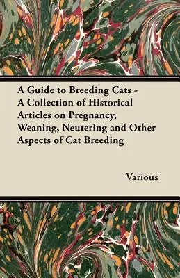 Sprievodca chovom mačiek - zbierka historických článkov o gravidite, odstavení, kastrácii a ďalších aspektoch chovu mačiek - A Guide to Breeding Cats - A Collection of Historical Articles on Pregnancy, Weaning, Neutering and Other Aspects of Cat Breeding