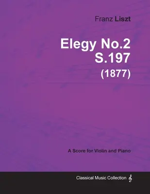 Elegia č. 2 S.197 - pre husle a klavír (1877) - Elegy No.2 S.197 - For Violin and Piano (1877)