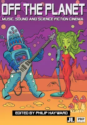 Mimo planéty: Hudba, zvuk a vedecko-fantastický film - Off the Planet: Music, Sound and Science Fiction Cinema