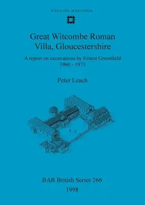 Great Witcombe Roman Villa, Gloucestershire: Správa o vykopávkach Ernesta Greenfielda v rokoch 1960 - 1973 - Great Witcombe Roman Villa, Gloucestershire: A report on excavations by Ernest Greenfield, 1960-1973