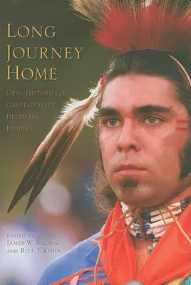 Dlhá cesta domov: Ústne príbehy súčasných indiánov z kmeňa Delaware - Long Journey Home: Oral Histories of Contemporary Delaware Indians