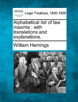 Abecedný zoznam právnických múdrostí: S prekladmi a vysvetlivkami. - Alphabetical List of Law Maxims: With Translations and Explanations.