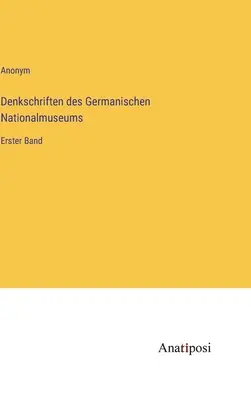 Pamätnice Germánskeho národného múzea: prvý zväzok - Denkschriften des Germanischen Nationalmuseums: Erster Band