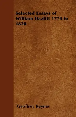 Vybrané eseje Williama Hazlitta 1778 až 1830 - Selected Essays of William Hazlitt 1778 to 1830