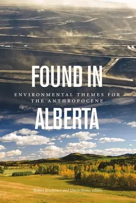 Nájdené v Alberte: Environmentálne témy pre antropocén - Found in Alberta: Environmental Themes for the Anthropocene