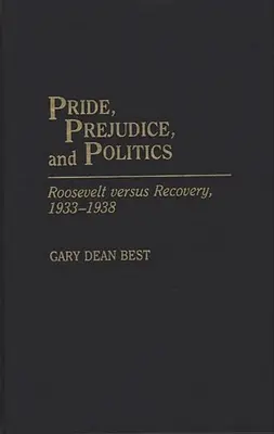 Pýcha, predsudky a politika: Roosevelt verzus obnova, 1933 - 1938 - Pride, Prejudice, and Politics: Roosevelt Versus Recovery, 1933-1938