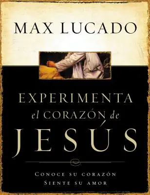 Experimente El Corazon de Jesus: Conozca Su Corazon, Sienta Su Amor = Zažiť Ježišovo srdce = Experiencing the Heart of Jesus - Experimente El Corazon de Jesus: Conozca Su Corazon, Sienta Su Amor = Experiencing the Heart of Jesus = Experiencing the Heart of Jesus