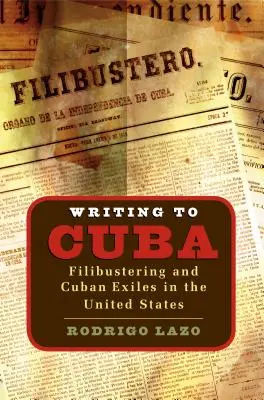 Písanie na Kubu: Filibustering a kubánsky exil v Spojených štátoch - Writing to Cuba: Filibustering and Cuban Exiles in the United States