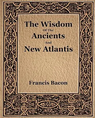 Múdrosť starých a nová Atlantída (1886) - The Wisdom Of The Ancients And New Atlantis (1886)