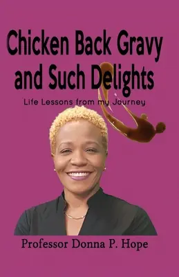 Kuracie chrbty s omáčkou a podobné pochúťky: Životné lekcie z mojej cesty - Chicken Back Gravy and Such Delights: Life Lessons From My Journey