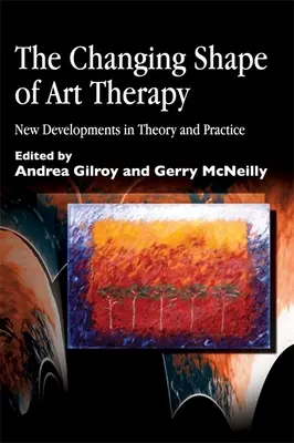 Meniaca sa podoba arteterapie: Nové trendy v teórii a praxi - The Changing Shape of Art Therapy: New Developments in Theory and Practice
