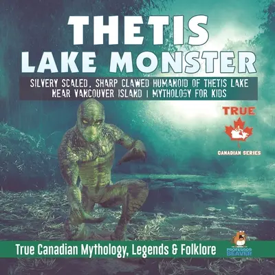 Príšera z jazera Thetis - strieborný humanoid s ostrými pazúrmi a šupinami z jazera Thetis pri ostrove Vancouver Mytológia pre deti Pravdivá kanadská mytológia, legendy a - Thetis Lake Monster - Silvery Scaled, Sharp Clawed Humanoid of Thetis Lake near Vancouver Island Mythology for Kids True Canadian Mythology, Legends &