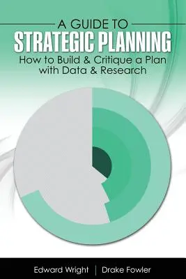 Sprievodca strategickým plánovaním: Ako zostaviť a kritizovať plán pomocou údajov a výskumu - A Guide to Strategic Planning: How to Build & Critique a Plan with Data & Research