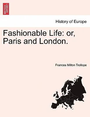 Módny život: alebo Paríž a Londýn. I. zväzok. - Fashionable Life: Or, Paris and London. Vol. I.