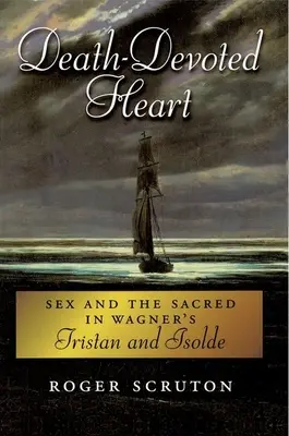 Srdce oddané smrti: Sex a posvätno vo Wagnerovom Tristanovi a Izolde - Death-Devoted Heart: Sex and the Sacred in Wagner's Tristan and Isolde
