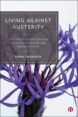Život proti úsporám: Feministické skúmanie aktivizmu a aktivistickej činnosti - Living Against Austerity: A Feminist Investigation of Doing Activism and Being Activist