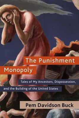 Monopol na tresty: Príbehy mojich predkov, vyvlastňovanie a budovanie Spojených štátov - The Punishment Monopoly: Tales of My Ancestors, Dispossession, and the Building of the United States