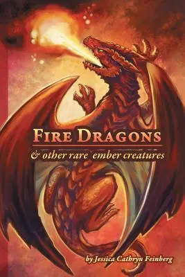 Ohniví draci a iné vzácne ohnivé tvory: Terénny sprievodca - Fire Dragons & Other Rare Ember Creatures: A Field Guide