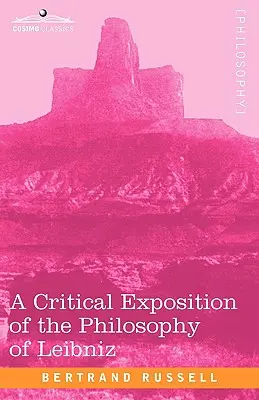 Kritický výklad Leibnizovej filozofie: s dodatkom hlavných pasáží - A Critical Exposition of the Philosophy of Leibniz: With an Appendix of Leading Passages