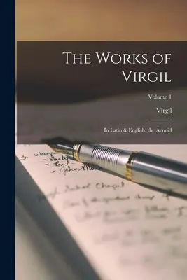 Vergiliove diela: Aeneida; zväzok 1. - The Works of Virgil: In Latin & English. the Aeneid; Volume 1