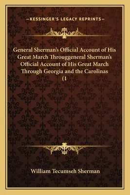 Oficiálna správa generála Shermana o jeho veľkom pochode cez Georgiu a Karolíny (1 - General Sherman's Official Account of His Great March Througgeneral Sherman's Official Account of His Great March Through Georgia and the Carolinas (1