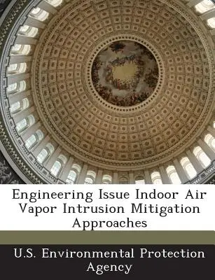Inžinierska problematika Prístupy k zmierňovaniu vnikania pár do vnútorného ovzdušia - Engineering Issue Indoor Air Vapor Intrusion Mitigation Approaches