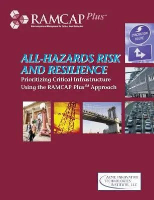 Riziká a odolnosť voči všetkým nebezpečenstvám: Vydanie publikácie: Stanovenie priorít kritickej infraštruktúry s využitím prístupu RAMCAP Plus - All-Hazards Risk and Resilience: Prioritizing Critical Infrastructure Using the RAMCAP Plus Approach