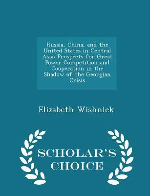 Rusko, Čína a Spojené štáty v Strednej Ázii: Vyhliadky veľmocenskej súťaže a spolupráce v tieni gruzínskej krízy - Sch - Russia, China, and the United States in Central Asia: Prospects for Great Power Competition and Cooperation in the Shadow of the Georgian Crisis - Sch