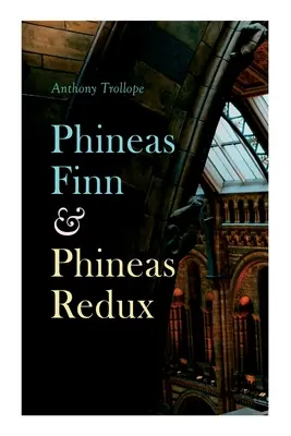 Phineas Finn & Phineas Redux: Historický román - Parlamentná séria - Phineas Finn & Phineas Redux: Historical Novel - Parliamentary Series