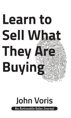 Naučte sa predávať to, čo kupujú: Objavte autentickú motiváciu svojich potenciálnych zákazníkov - Learn to Sell What They Are Buying: Discover the Authentic Motivations of Your Prospects