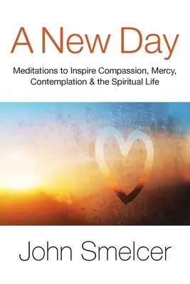 Nový deň: Nový deň: Meditácie na inšpiráciu súcitu, kontemplácie, pohody a duchovného života - A New Day: Meditations to Inspire Compassion, Contemplation, Well-Being & the Spiritual Life