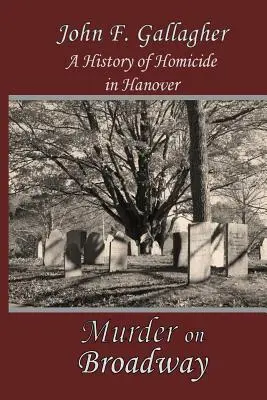 Vražda na Broadwayi: Príbeh vrážd v Hanoveri (A HIstory of Homicide in Hanover) - Murder on Broadway: A HIstory of Homicide in Hanover