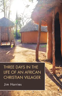 Tri dni v živote afrického kresťanského dedinčana - Three Days in the Life of an African Christian Villager