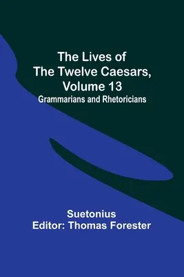 Životy dvanástich cisárov, zväzok 13: Gramatici a rétori - The Lives of the Twelve Caesars, Volume 13: Grammarians and Rhetoricians