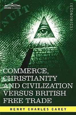Obchod, kresťanstvo a civilizácia verzus britský voľný obchod: Listy ako odpoveď londýnskym Times - Commerce, Christianity and Civilization Versus British Free Trade: Letters in Reply to the London Times