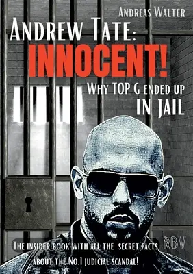 Andrew Tate: INNOCENT! - Prečo TOP G skončil vo väzení - Zasvätená kniha so všetkými tajnými faktami o justičnom škandále č. 1! - Andrew Tate: INNOCENT! - Why TOP G ended up in jail - The insider book with all the secret facts about the No.1 judicial scandal!