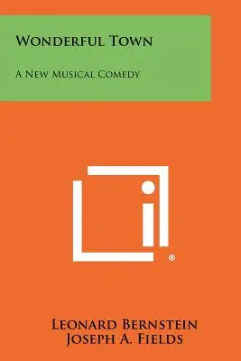 Wonderful Town: Nová hudobná komédia - Wonderful Town: A New Musical Comedy